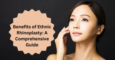 Benefits of Ethnic Rhinoplasty: A Comprehensive Guide