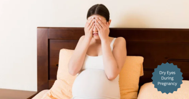 What to Know About Dry Eyes During Pregnancy: An Expert Guide
