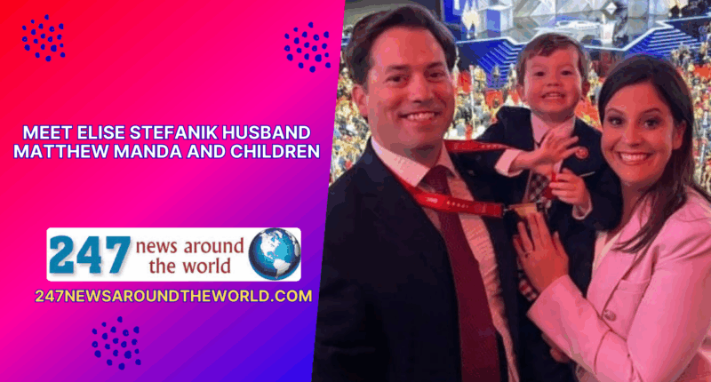 Meet Elise Stefanik Husband Matthew Manda And Children