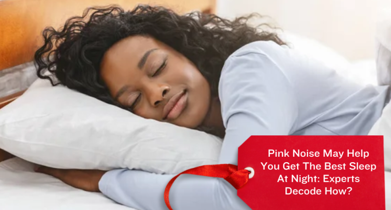 Pink Noise May Help You Get The Best Sleep At Night: Experts Decode How?