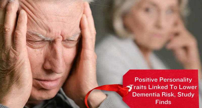 Positive Personality Traits Linked To Lower Dementia Risk, Study Finds